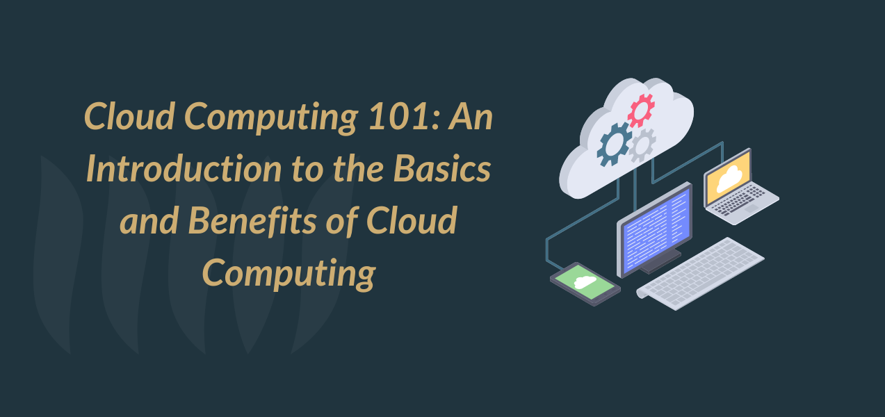 Cloud Computing 101 An Introduction to the Basics and Benefits of Cloud Computing